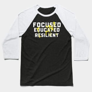 I AM FOCUSED EDUCATUED RESILIENT Baseball T-Shirt